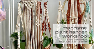 Macrame Plant Hanger Workshop - May 10