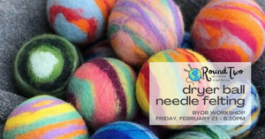 Dryer Ball Needle Felting Workshop - February 21